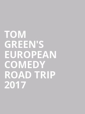 Tom Green'S European Comedy Road Trip 2017 at O2 Shepherds Bush Empire